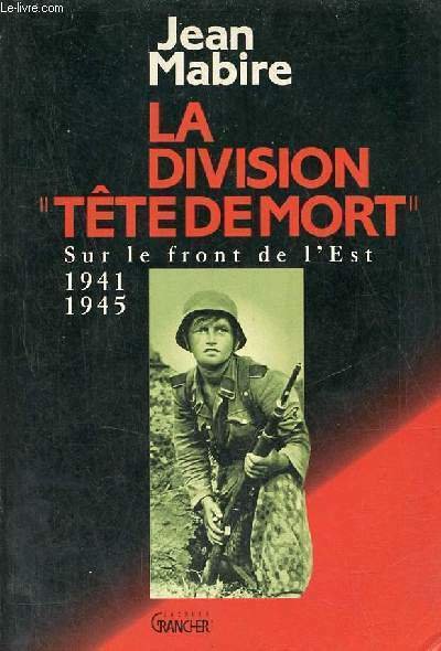 La division "tête de mort" (Totenkopf) - Sur le front de l'Est 1941-1945.