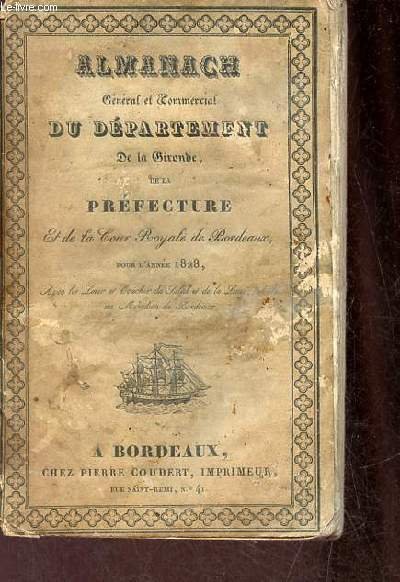 Almanach général et commercial du département de la Gironde de la préfecture et de la cour royale de Bordeaux sur l'année bissextile 1828 avec les lever et coucher du soleil et de la lune calculés au méridien de Bordeaux.