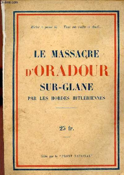 Le massacre d'Oradour sur-Glane par les hordes hitlériennes.