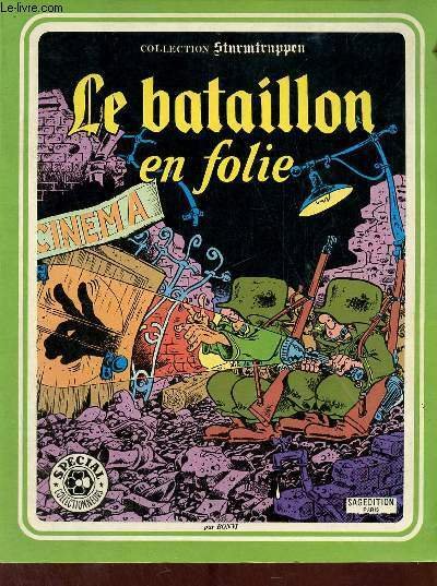 Le bataillon en folie - Collection Sturmtruppen - spécial collectionneurs.