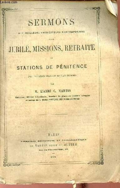 Sermons des meilleurs prédicateurs contemporains pour jubilé, missions, retraite et …