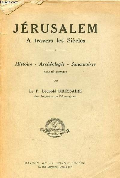 Jérusalem à travers les siècles - histoire, archéologie, sanctuaires.