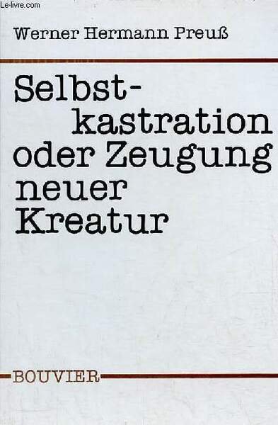 Selbstkastration oder zeugung neuer kreatur - zum problem der moralischen …