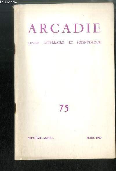 ARCADIE n° 75 - Poème d'Yves Masselot, Ma maison de campagne par Giovanni Comisso, Les visiteurs d'un soir par André Goudin, Henri IV le Guère Galant par Marc Daniel, L'androgyne par Rebecca Vence, Nouvelles d'Italie par Maurizio Bellotti, Catholicisme