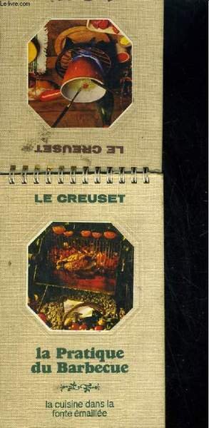 Le guide de la fondue / La pratique du barbecue. La cuisine dans la fonte émaillée