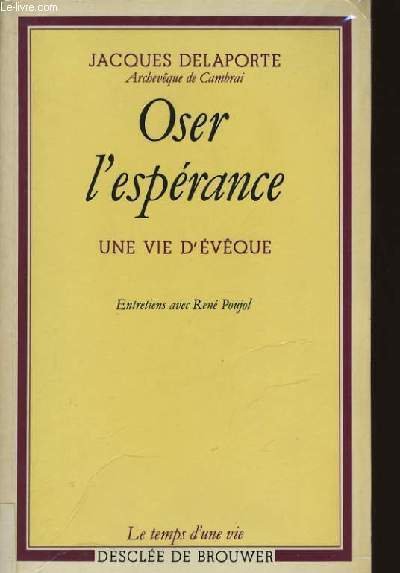 OSER L'ESPERANCE. UNE VIE D'EVEQUE.