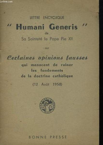 LETTRE ENCYCLIQUE "HUMANI GENERIS" - CERTAINES OPINIONS FAUSSES QUI MENACENT DE RUINER LES FONDEMENTS DE LA DOCTRINE CATHOLIQUE