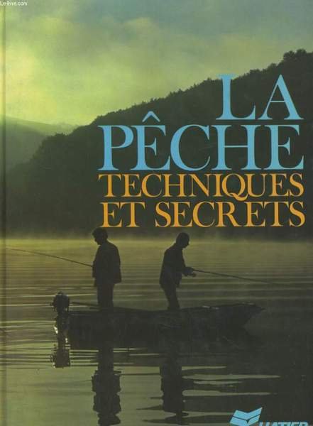 LA PECHE, TECHNIQUE ET SECRETS