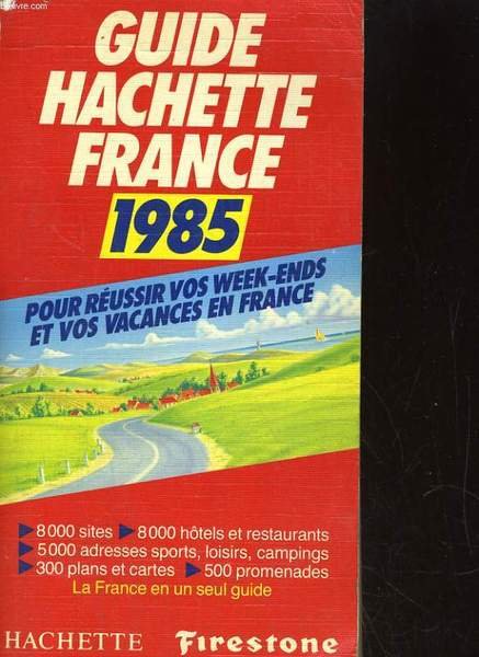 GUIDE HACHETTE FRANCE 1985. POUR REUSSIR VOS WEEK-ENDS ET VOS …