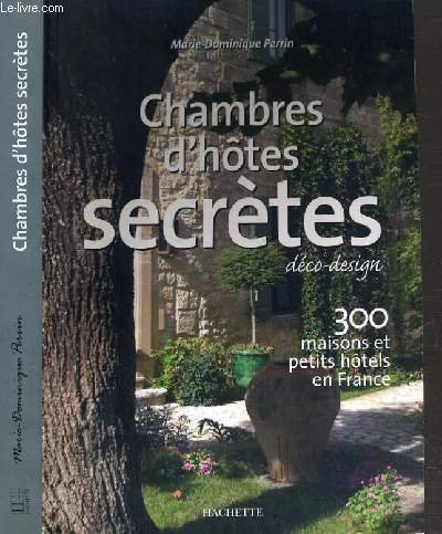 CHAMBRES D'HOTES SECRETES - 300 MAISONS ET PETITS HOTELS EN …