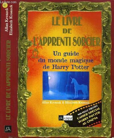 LE LIVRE DE L'APPRENTI SORCIER - UN GUIDE DE MONDE MAGIQUE DE HARRY POTTER.