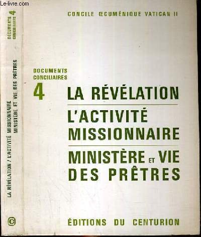 DOCUMENTS CONCILAIRES N°4 - LA REVELATION - L'ACTIVITE MISSIONNAIRE - MINISTERE ET VIE DES PRETRES / constitution dogmatique sur la revelation divine, la revelation elle-meme, la transmission de la revelation, l'inspiration de l'ecriture.