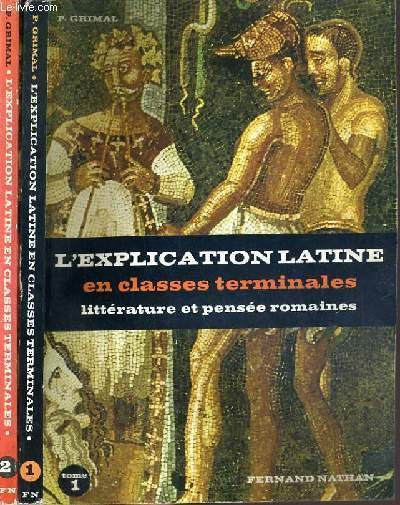 L'EXPLICATION LATINE EN CLASSES TERMINALES - LITTERATURE ET PENSEE ROMAINES - TOME I et II.