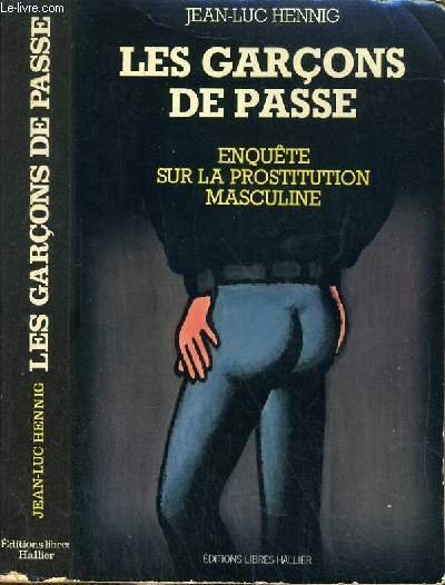 LES GARCONS DE PASSE - ENQUETE SUR LA PROSTITUTION MASCULINE.