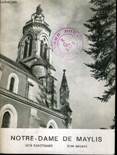 NOTRE-DAME DE MAYLIS - SON SANCTUAIRE - SON ABBAYE