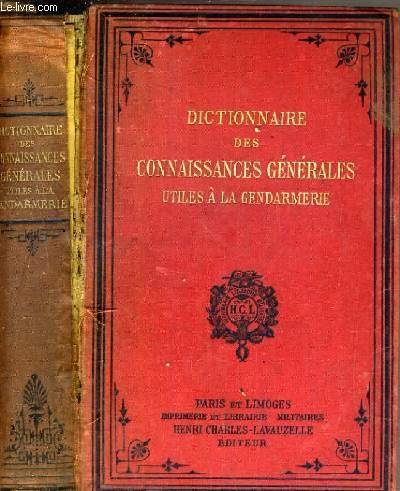 DICTIONNAIRE DES CONNAISSANCES GENERALES UTILES A LA GENDARMERIE - 8ème EDITION.