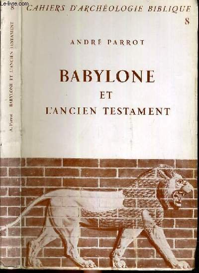 BABYLONE ET L'ANCIEN TESTAMENT - CAHIERS D'ARCHEOLOGIE BIBLIQUE N°8.