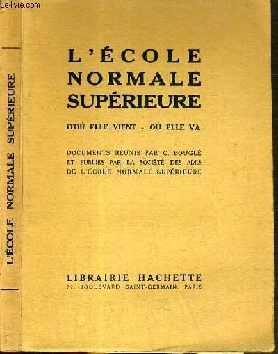 L'ECOLE NORMALE SUPERIEURE D'OU ELLE VIENT - OU ELLE VA.