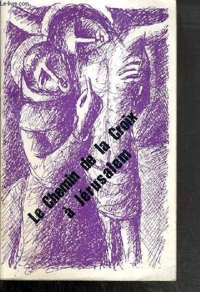 LE CHEMIN DE LA CROIX A JERUSALEM