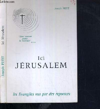 ICI JERUSALEM - LES EVANGILES VUS PAR DES REPORTERS