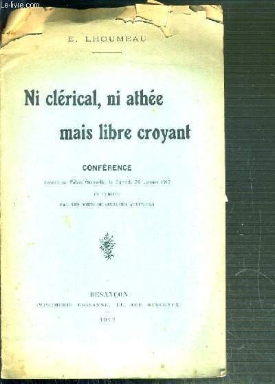 NI CLERICAL, NO ATHEE MAIS LIBRE CROYANT - CONFERENCE DONNEE …