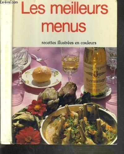 LES MEILLEURS MENUS - RECETTES ILUSTREES EN COULEURS