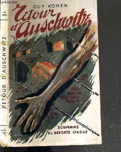 RETOUR D'AUSCHWITZ - SOUVENIRS DU DEPORTE 174949 SUIVI DE L'OPINION D'UN TEMOIN