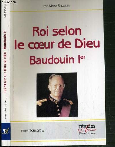 ROI SELON LE COEUR DE DIEU BAUDOUIN 1er 1930-1993 / …