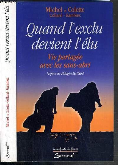 QUAND L'EXLCU DEVIENT L'ELU - VIE PARTAGEE AVEC LES SANS-ABRI …
