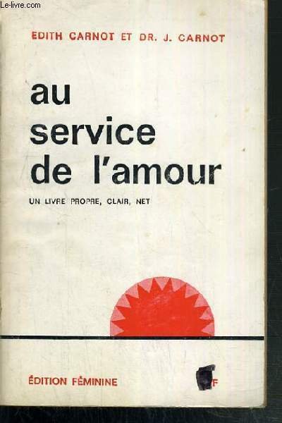 AU SERVICE DE L'AMOUR - UN LIVRE PROPRE, CLAIR, NET