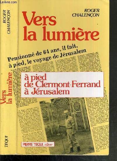 VERS LA LUMIERE A PIED DE CLERMONT-FERRAND A JERUSALEM / COLLECTION TERRE DES HOMMES.