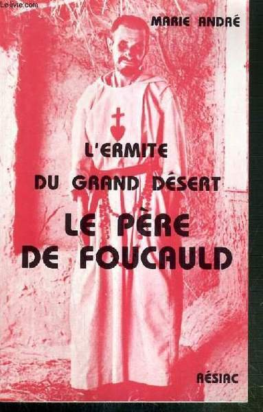 L'ERMITE DU GRAND DESERT LE PERE DE FOUCAULD
