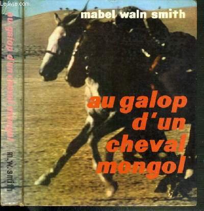 AU GALOP D'UN CHEVAL MONGOL / COLLECTION AUJOURD'HUI L'AVENTURE.