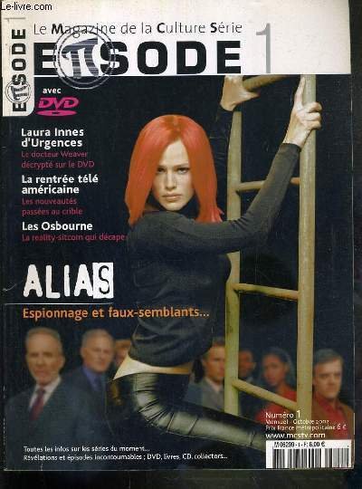 EPISODE - LE MAGAZINE DE LA CULTURE SERIE - N°1 - OCTOBRE 2002 - LAURA INNES D'URGENCES - ALIAS - ESPIONNAGE ET FAUX-SEMBLANTS - billet d'humeur pascal legitimus, son opinion sur l'univers televisuel, dossier: Alias "espionnage et faux-semblants".