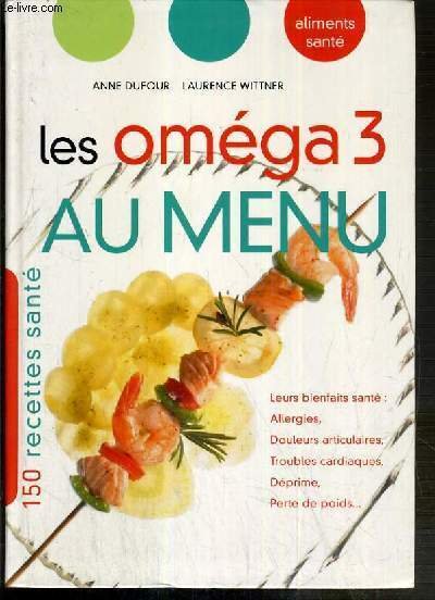 LES OMEGA 3 AU MENU - 150 RECETTES SANTE