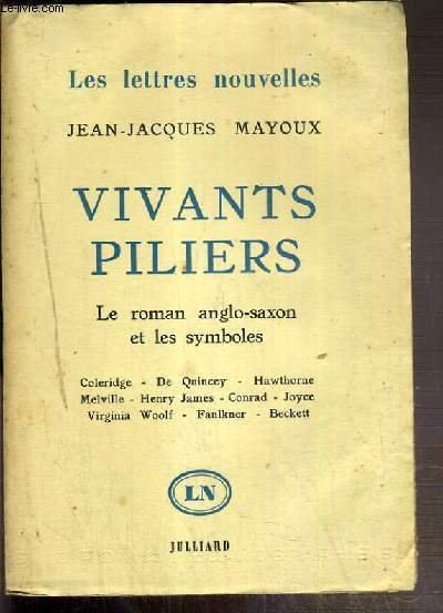 VIVANTS PILIERS - LE ROMAN ANGLO-SAXON ET LES SYMBOLES - COLERIDGE - DE QUINCEY - HAWTHORNE - MELVILLE - HENRY JAMES - CONRAD - JOYCE - VIRGINIA WOOLF - FAULKNER - BECKETT - LES LETTRES NOUVELLE 6.