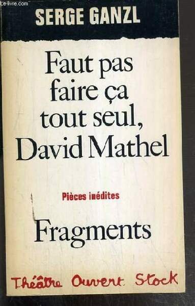 FAUT PAS FAIRE CA TOUT SEUL, DAVID MATHEL - FRAGMENTS …