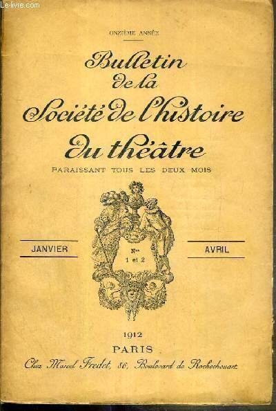 BULLETIN DE LA SOCIETE DE L'HISTOIRE DU THEATRE - N°1et 2 - JANVIER - AVRIL 1912 - F.de Crauzat: une petite actrice du Theatre des Varietes: Melle Esther de Bongars, Albert Soubis et Henri de Curzon: Faust à l'Opera, Paul d'Estrée, une interpretation de
