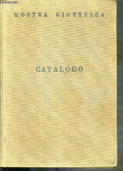CATALOGO - PALAZZO DEGLI UFFIZI MOSTRA GIOTTESCA APRILE-OTTOBRE 1937-XV - …
