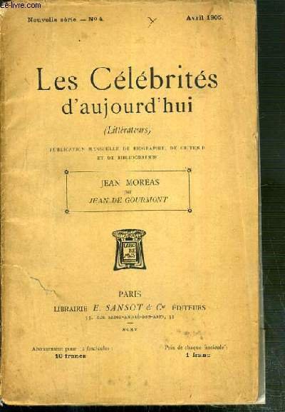 JEAN MOREAS - BIOGRAPHIE CRITIQUE ILLUSTREE D'UN PORTRAIT-FRONTISPICE ET D'UN AUTOGRAPHE SUIVIE D'OPINIONS ET D'UNE BIBLIOGRAPHIE - LES CELEBRITES D'AUJOURD'HUI NOUVELLE SERIE N°4 - AVRIL 1905
