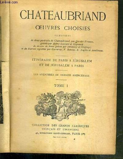 ITINERAIRE DE PARIS A JERUSALEM ET DE JERUSALEM A PARIS - LES AVENTURES DU DERNIER ABENCERAGE - OEUVRES CHOISIES - TOME I / COLLECTION DES GRANDS CLASSIQUES FRANCAIS ET ETRANGERS