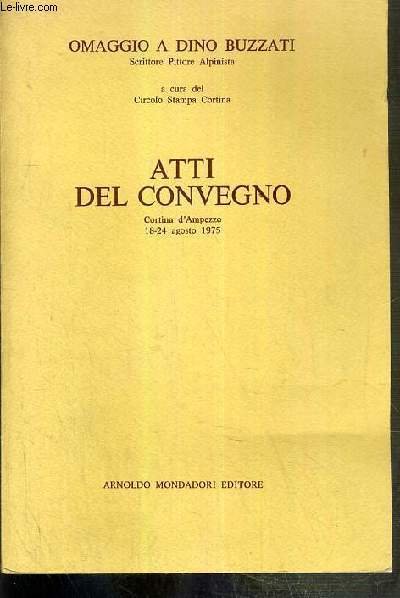ATTI DEL CONVEGNO - CORTINA D'AMPEZZO 18-24 AGOSTO 1975 - OMAGGIO A DINO BUZZATI - A CURA DEL CIRCOLO STAMPA CORTINA / TEXTE EXCLUSIVEMENT EN ITALIEN.