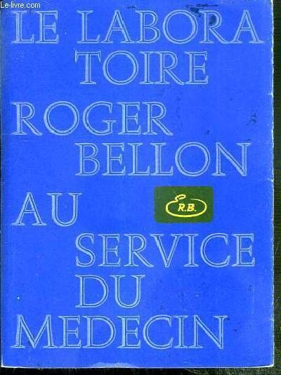 LE LABORATOIRE ROGER BELLON AU SERVICE DU MEDECIN - LES NOUVELLES SPECIALITES DU LABORATOIRE ROGER BELLON.