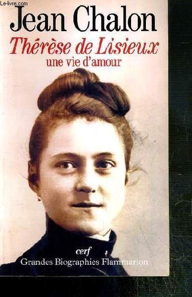 THERESE DE LISIEUX - UNE VIE D'AMOUR / COLLECTION GRANDES BIOGRAPHIES FLAMMARION