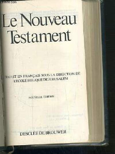 LE NOUVEAU TESTAMENT - TRADUIT EN FRANCAIS SOUS LA DIRECTION DE L'ECOLE BIBLIQUE DE JERUSALEM