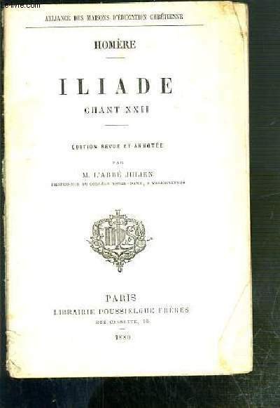ILIADE - CHANT XXII - EDITION REVUE ET ANNOTEE PAR …