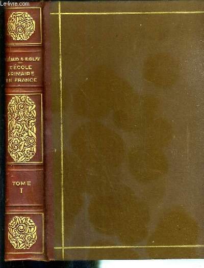L'ECOLE PRIMAIRE EN FRANCE - TOME PREMIER - SES ORIGINES …