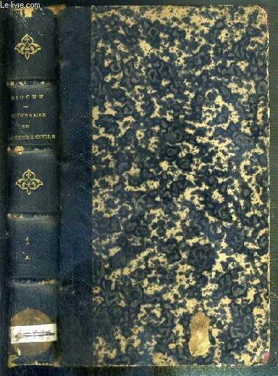 DICTIONNAIRE DE PROCEDURE CIVIL ET COMMERCIALE - TOME PREMIER - CONTENANT LA JURISPRUDENCE, L'OPINION DES AUTEURS, LES USAGES DU PALAIS, LE TIMBRE ET L'ENREGISTREMENT DES ACTES, LEUR TARIF, LEURS FORMULES - TROISIEME EDITION.