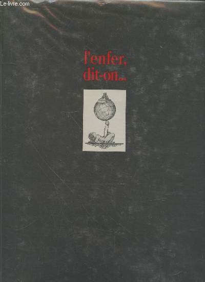 l'enfer, dit-on. dessins secrets 1919-1939. Du Grand Verre de Marcel Duchamp à la Poupée de Hans Bellmer suivi des propos d'un collectionneur sur l'édition clandestine et d'une notice sur le livre et les bonnes moeurs.