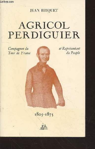 Agricol Perdiguier : Compagon du Tour de France et représentant …